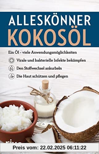 Alleskönner Kokosöl: Ein Öl – viele Anwendungsmöglichkeiten: virale und bakterielle Infekte bekämpfen, den Stoffwechsel 