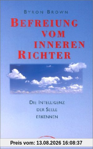Befreiung vom inneren Richter: Die Intelligenz der Seele erkennen