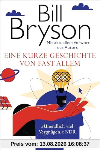 Eine kurze Geschichte von fast allem: Der weltweit gefeierte Bestseller in der Jubiläumsausgabe - Mit aktuellem Vorwort des Autors -