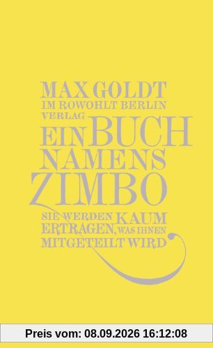 Ein Buch namens Zimbo: Sie werden kaum ertragen, was Ihnen mitgeteilt wird. Texte 2007-2008, einer von 2006, vier von 2009
