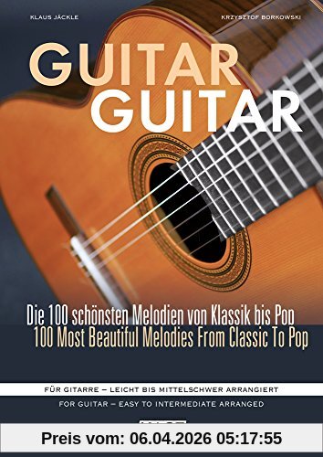 Guitar Guitar: Die 100 schönsten Melodien von Klassik bis Pop. Für Gitarre - leicht bis mittelschwer arrangiert