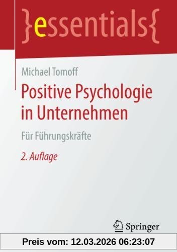 Michael Tomoff Positive Psychologie In Unternehmen, Für Führungskräfte (essentials)