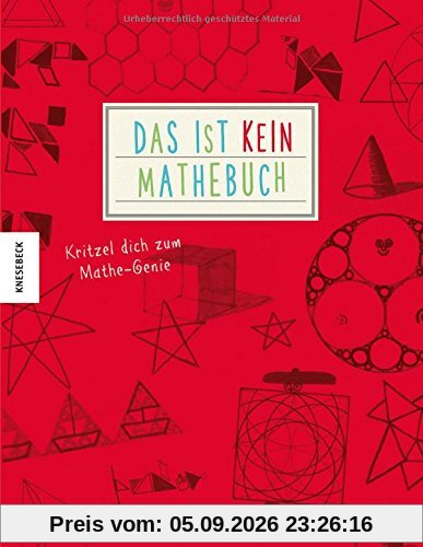 Das ist kein Mathebuch: Kritzel dich zum Mathe-Genie