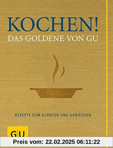 Kochen! Das Goldene von GU: Rezepte zum Glänzen und Genießen (GU Grundkochbücher)