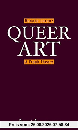 Renate Lorenz (Ed) Queer Art, A Freak Theory (Queer Studies)