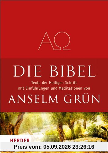 Die Bibel: Texte aus der Heiligen Schrift des Alten und Neuen Testaments mit Einführungen und Meditationen von Anselm Grün
