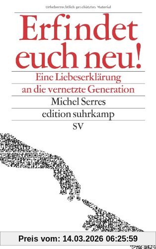 Michel Serres Erfindet Euch Neu!, Eine Liebeserklärung An Die Vernetzte Generation (edition Suhrkamp)