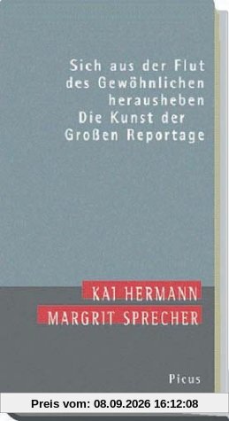 Sich aus der Flut des Gewöhnlichen herausheben. Die Kunst der Großen Reportage