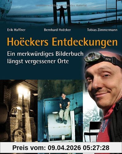 Hoëckers Entdeckungen: Ein merkwürdiges Bilderbuch längst vergessener Orte