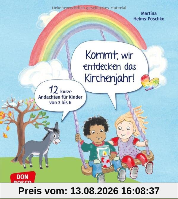 Kommt, wir entdecken das Kirchenjahr! 12 kurze Andachten für Kinder von 3 bis 6: 12 Mini-Andachten für viele Anlässe: Ostern, Erntedank, Sankt Martin, Segensfeier im Kindergartenjahr u.v.m.