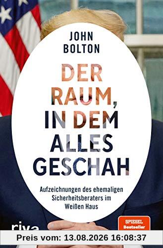 Der Raum, in dem alles geschah: Aufzeichnungen des ehemaligen Sicherheitsberaters im Weißen Haus
