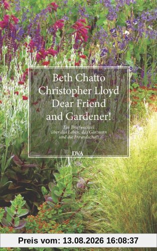 Dear Friend and Gardener!: Ein Briefwechsel über das Leben, das Gärtnern und die Freundschaft