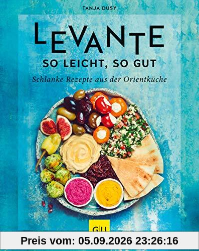 Levante – so leicht, so gut: Schlanke Rezepte aus der Orientküche (GU Diät&Gesundheit)