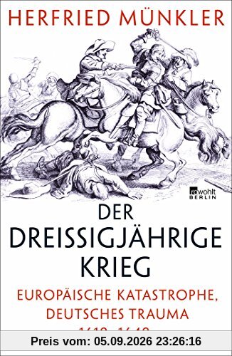 Der Dreißigjährige Krieg: Europäische Katastrophe, deutsches Trauma 1618-1648