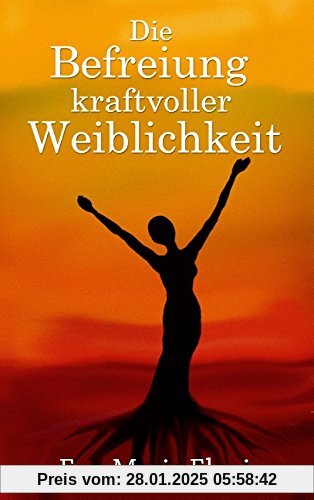 Die Befreiung kraftvoller Weiblichkeit