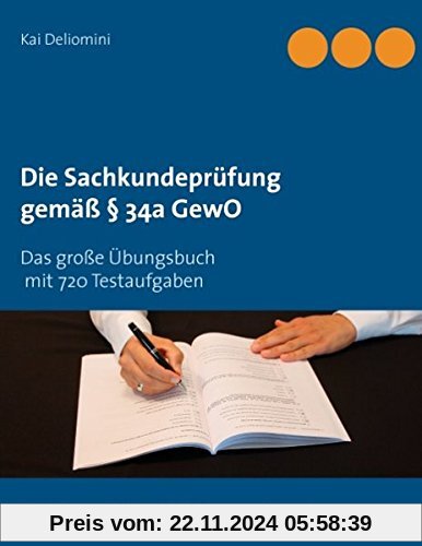 Die Sachkundeprüfung gemäß § 34a GewO: Das große Übungsbuch mit 720 Testaufgaben für die perfekte Prüfungsvorbereitung