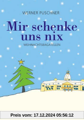 Mir schenke uns nix: Weihnachtsbagatellen in Mundart