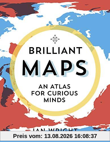 Brilliant Maps: An Atlas for Curious Minds (Infographic Atlas)