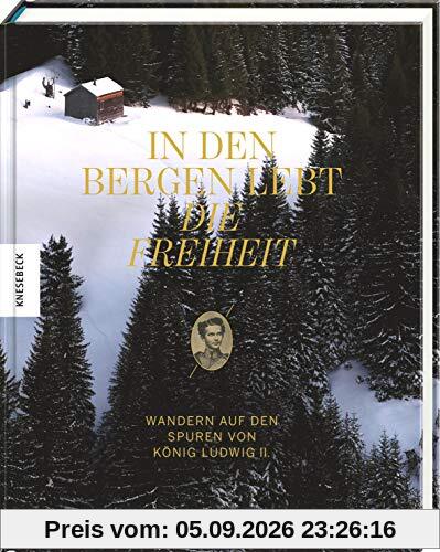 In den Bergen lebt die Freiheit: Wandern auf den Spuren von König Ludwig II.