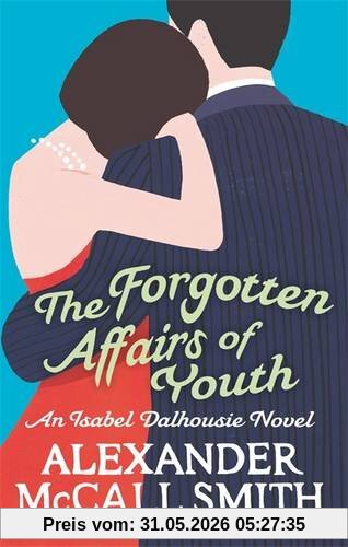 Alexander McCall Smith The Forgotten Affairs Of Youth (Isabel Dalhousie Novels)