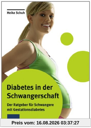 Heike Schuh Diabetes In Der Schwangerschaft, Der Ratgeber Für Schwangere Mit Gestationsdiabetes