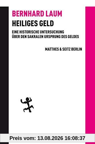 Heiliges Geld: Eine historische Untersuchung über den sakralen Ursprung des Geldes (Batterien)