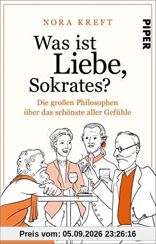 Was ist Liebe, Sokrates?: Die großen Philosophen über das schönste aller Gefühle