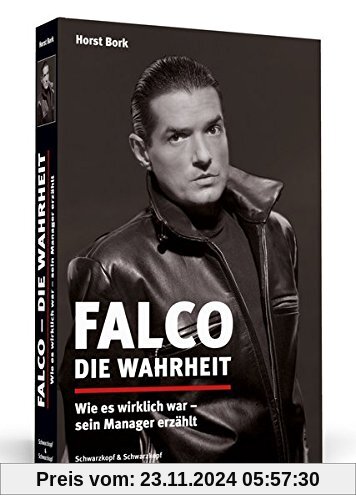 Falco – Die Wahrheit: Wie es wirklich war – sein Manager erzählt. Aktualisierte und erweiterte Neuausgabe