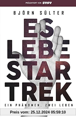 Es lebe Star Trek - Ein Phänomen, zwei Leben: Franchise-Sachbuch, präsentiert von SYFY