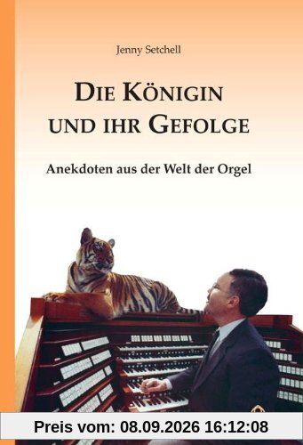 Die Königin und ihr Gefolge: Anekdoten aus der Welt der Orgel