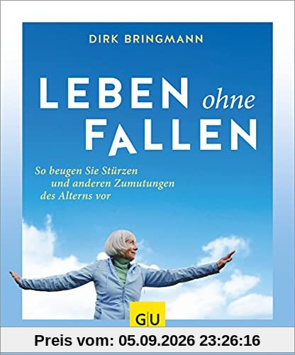 Leben ohne Fallen: So beugen Sie Stürzen und anderen Zumutungen des Alterns vor (GU Einzeltitel Gesundheit/Alternativheilkunde)