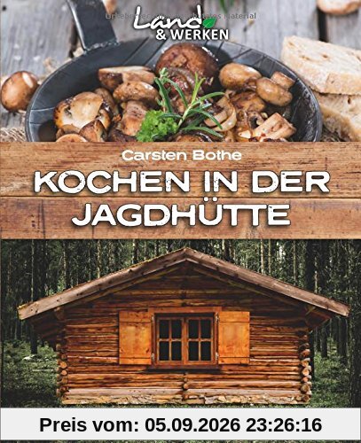 Kochen in der Jagdhütte (Land & Werken)