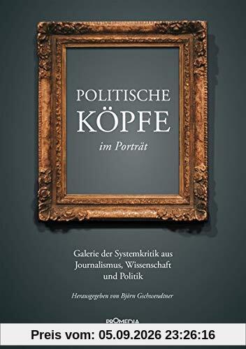 Politische Köpfe im Porträt: Galerie der Systemkritik aus Journalismus, Wissenschaft und Politik
