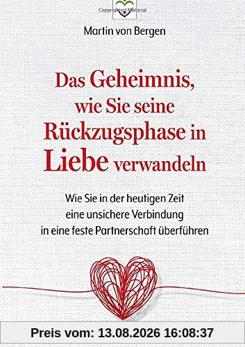 Das Geheimnis, wie Sie seine Rückzugsphase in Liebe verwandeln: Wie Sie in der heutigen Zeit eine unsichere Verbindung in eine feste Partnerschaft überführen
