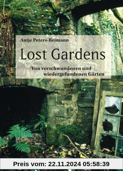 Lost Gardens: Von verschwundenen und wiedergefundenen Gärten