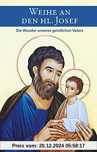 Weihe an den heiligen Josef: Die Wunder unseres geistlichen Vaters