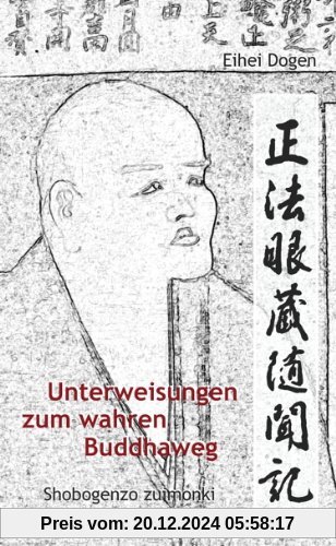 Unterweisungen zum wahren Buddha-Weg. Shobogenzo Zuimonki: Das Shobogenzo Zuimonki ist eine Ansammlung von Dharma-Anspra