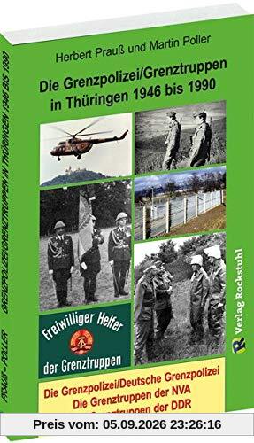 Die Grenzpolizei/Grenztruppen in Thüringen 1946 bis 1990: Grenzpolizei/Deutsche Grenzpolizei - Die Grenztruppen der NVA - Grenztruppen der DDR