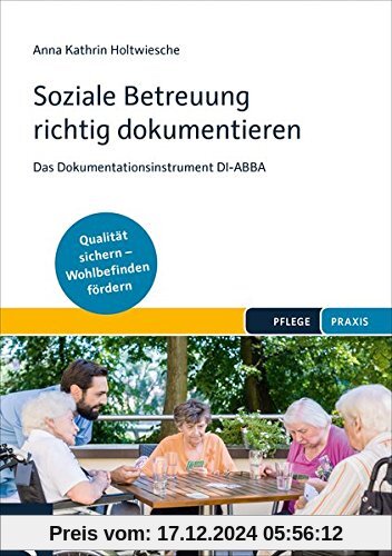 Soziale Betreuung richtig dokumentieren: Das Dokumentationsinstrument DI-ABBA. Qualitätsstandards einhalten – Wohlbefind