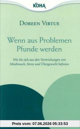 Wenn aus Problemen Pfunde werden - Wie Sie sich aus den Verstrickungen von  Missbrauch, Stress und Übergewicht befreien