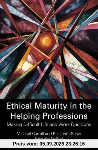 Ethical Maturity in the Helping Professions: Making Difficult Life and Work Decisions