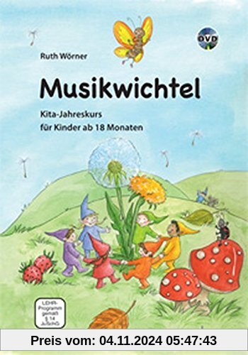 Musikwichtel: Kita-Jahreskurs für Kinder ab 18 Monaten. Ausgabe mit DVD.