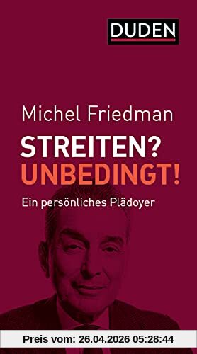 Streiten? Unbedingt!: Ein persönliches Plädoyer (Duden-Sachbuch)