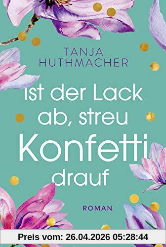 Ist der Lack ab, streu Konfetti drauf: Roman
