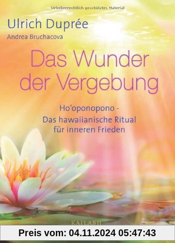 Das Wunder der Vergebung: Ho'oponopono - das hawaiianische Ritual für inneren Frieden