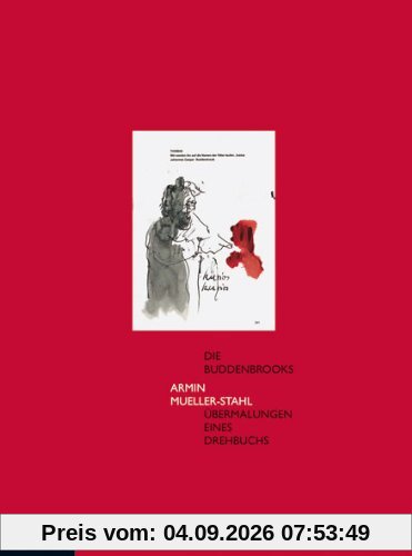 Die Buddenbrooks - Übermalungen eines Drehbuchs: Mit Texten von Heinrich Breloer, Herwig Guratzsch und Armin Mueller-Stahl