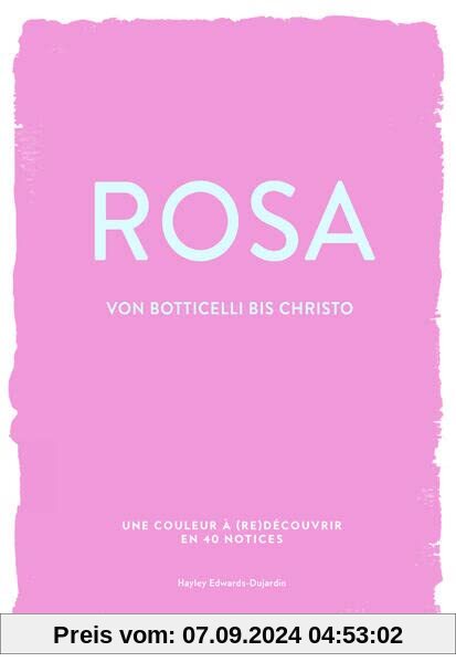 ROSA (Farben der Kunst): Von Botticelli bis Christo