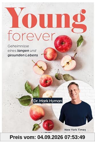 Young Forever - auf ewig jung (deutsche Ausg.): Geheimnisse eines langen und gesunden Lebens. Ratgeber von New York Times-Bestseller-Autor Dr. Mark Hyman. Jung und gesund bleiben