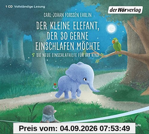 Der kleine Elefant, der so gerne einschlafen möchte: Die neue Einschlafhilfe für Ihr Kind - Die weltweit erfolgreiche Methode