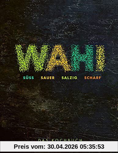 Wahi – süß, sauer, salzig, scharf: Das Kochbuch